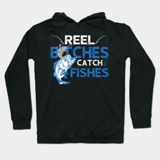 Reel Bitches Catch Fishes Fishing Hoodie